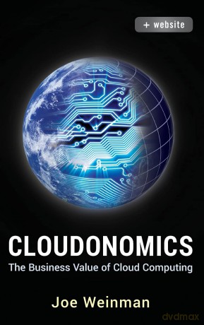 Cloudonomics: The Business Value of Cloud Computing, + Website - Joe Weinman [KSIĄŻKA]