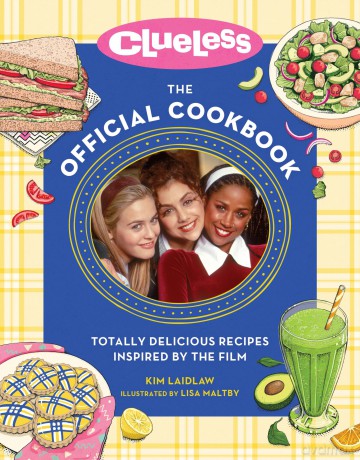 Clueless: The Official Cookbook: Totally Delicious Recipes Inspired by the Film - Kim Laidlaw [KSIĄŻKA]