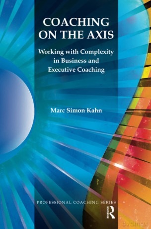 Coaching on the Axis: Working with Complexity in Business and Executive Coaching (The Professional Coaching Series) - Simon Kahn [KSIĄŻKA]