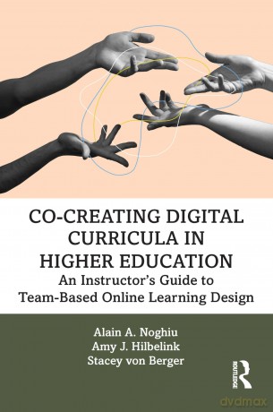 Co-Creating Digital Curricula in Higher Education: An Instructor's Guide to Team-Based Online Learning Design - Noghiu Alain A. [KSIĄŻKA]