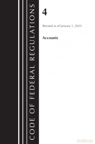 Code of Federal Regulations, Title 04 Accounts, Revised as of January 1, 2023 [KSIĄŻKA]