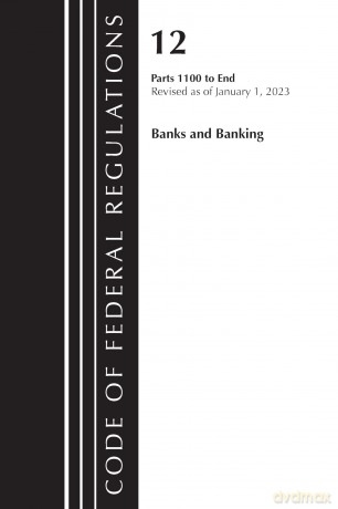 Code of Federal Regulations, Title 12 Banks and Banking 1100-End, Revised as of January 1, 2023 [KSIĄŻKA]