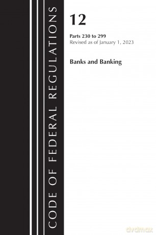 Code of Federal Regulations, Title 12 Banks and Banking 230-299, Revised as of January 1, 2023 [KSIĄŻKA]