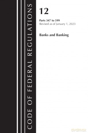 Code of Federal Regulations, Title 12 Banks and Banking 347-599, Revised as of January 1, 2023 [KSIĄŻKA]