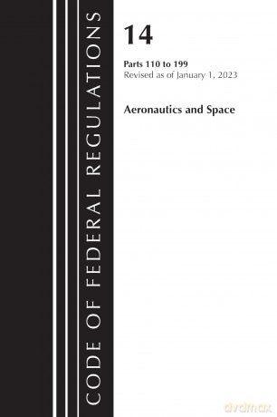 Code of Federal Regulations, Title 14 Aeronautics and Space 110-199, Revised as of January 1, 2023 [KSIĄŻKA]