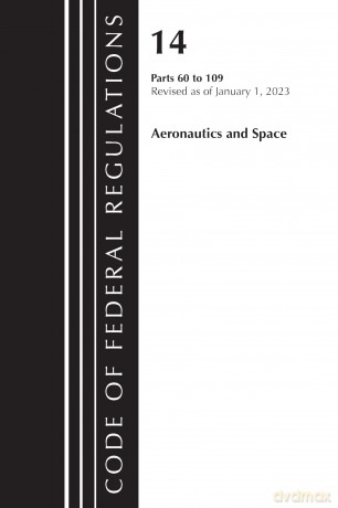 Code of Federal Regulations, Title 14 Aeronautics and Space 60-109, Revised as of January 1, 2023 [KSIĄŻKA]