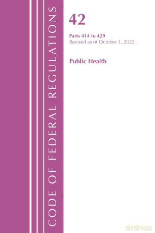 Code of Federal Regulations, Title 42 Public Health 414-429, Revised as of October 1, 2022 [KSIĄŻKA]