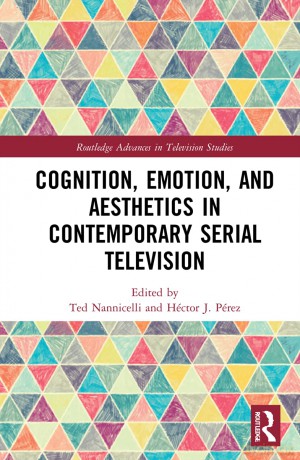 Cognition, Emotion, and Aesthetics in Contemporary Serial Television (Routledge Advances in Television Studies) - Ted Nannicelli [KSIĄŻKA]
