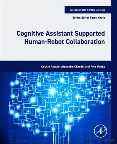 Cognitive Assistant Supported Human-Robot Collaboration (Intelligent Data-Centric Systems) - Cecilio Angulo [KSIĄŻKA]