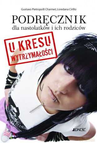 Podręcznik Dla Nastolatków I Ich Rodziców U Kresu Wytrzymałości - Gustavo Pietropolli Charmet, Loredana Cirillo [KSIĄŻKA]