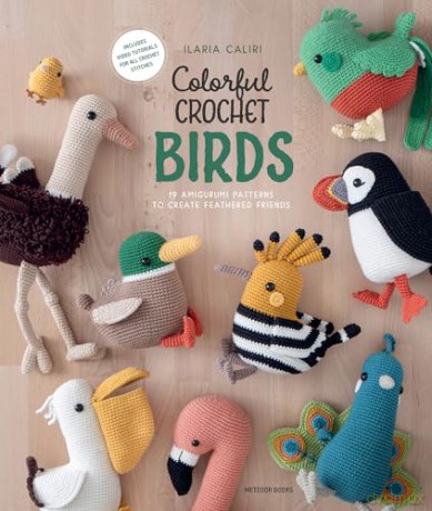 Colorful Crochet Birds: 19 Amigurumi Patterns to Create Feathered Friends - Ilaria Caliri [KSIĄŻKA]