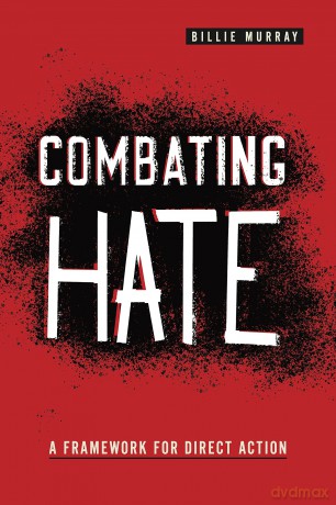 Combating Hate: A Framework for Direct Action (Rhetoric and Democratic Deliberation) [KSIĄŻKA]