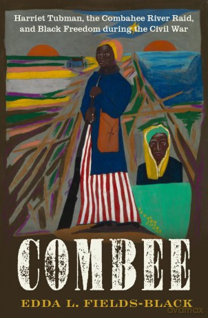 COMBEE: Harriet Tubman, the Combahee River Raid, and Black Freedom during the Civil War [KSIĄŻKA]