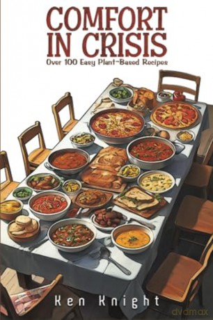 Comfort in Crisis: Over 100 Easy Plant-Based Recipes - Ken Knight [KSIĄŻKA]