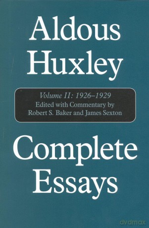 Complete Essays: Volume 2: Aldous Huxley, 1926-1930: 1926-1930 v. 2 (Complete Essays of Aldous Huxley): VOLUME II - Aldous Huxley [KSIĄŻKA]