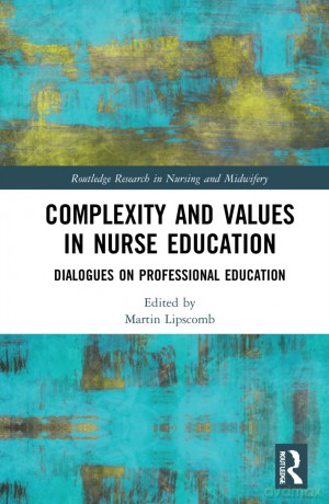Complexity and Values in Nurse Education: Dialogues on Professional Education (Routledge Research in Nursing and Midwifery) - Lipscomb Martin [KSIĄŻKA]