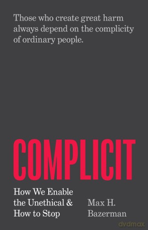 Complicit: How We Enable the Unethical and How to Stop - Max H Bazerman [KSIĄŻKA]