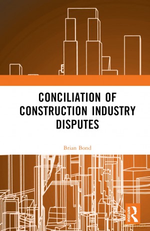 Conciliation of Construction Industry Disputes - Brian Bond [KSIĄŻKA]