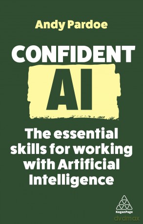 Confident AI: The Essential Skills for Working with Artificial Intelligence: 16 (Confident Series) - Andy Pardoe [KSIĄŻKA]