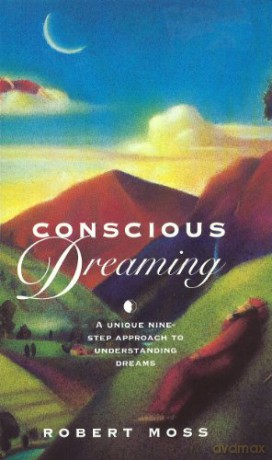 Conscious Dreaming: A Unique Nine-Step Approach to Understanding Dreams - Robert Miss [KSIĄŻKA]