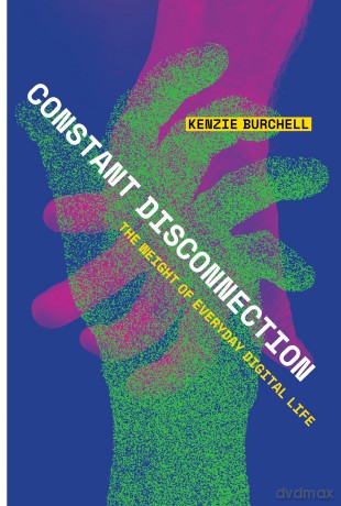 Constant Disconnection: The Weight of Everyday Digital Life - Kenzie Burchell [KSIĄŻKA]