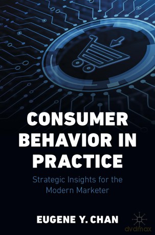 Consumer Behavior in Practice: Strategic Insights for the Modern Marketer - Eugene Y. Chan [KSIĄŻKA]