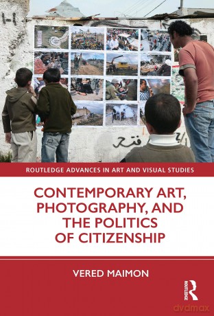 Contemporary Art, Photography, and the Politics of Citizenship (Routledge Advances in Art and Visual Studies) - Vered Maimon [KSIĄŻKA]