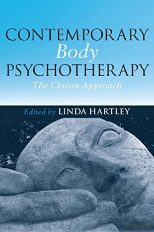 Contemporary Body Psychotherapy: The Chiron Approach - Linda Hartley [KSIĄŻKA]