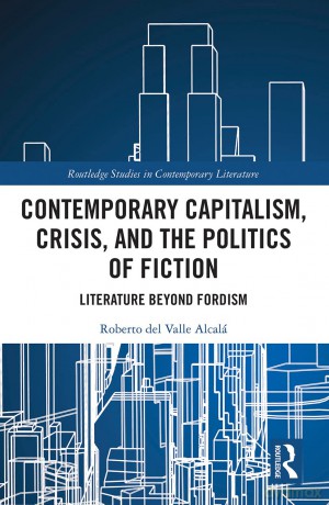 Contemporary Capitalism, Crisis, and the Politics of Fiction: Literature Beyond Fordism (Routledge Studies in Contemporary Literature) - Valle Alcala [KSIĄŻKA]