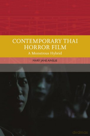Contemporary Thai Horror Film: A Monstrous Hybrid (Traditions in World Cinema) - Ainslie Mary [KSIĄŻKA]