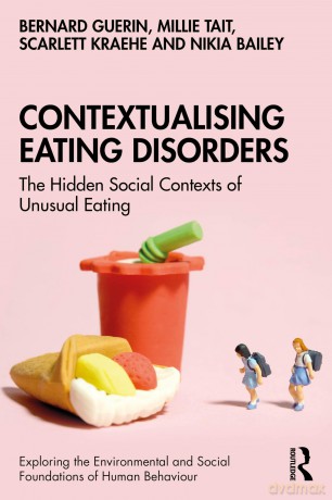 Contextualising Eating Disorders: The Hidden Social Contexts of Unusual Eating (Exploring the Environmental and Social Foundations of Human Behaviour) - Bernard Guerin [KSIĄŻKA]