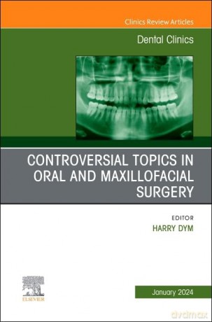Controversial Topics in Oral and Maxillofacial Surgery, An Issue of Dental Clinics of North America (Volume 68-1) (The Clinics: Dentistry, Volume 68-1) - Harry Dym [KSIĄŻKA]