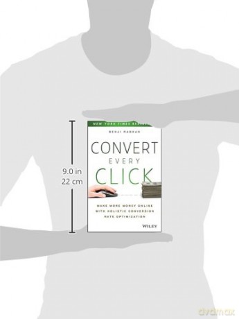 Convert Every Click: Make More Money Online with Holistic Conversion Rate Optimization - Benji Rabhan [KSIĄŻKA]