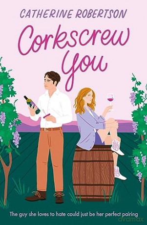 CORKSCREW YOU: The most delicious small town, spicy, romcom novel of 2024 perfect for fans of grumpy sunshine romance novels!: Book 1 (Flora Valley) - Catherine Robertson [KSIĄŻKA]