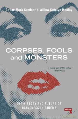 Corpses, Fools and Monsters: The History and Future of Transness in Cinema - Willow Maclay [KSIĄŻKA]