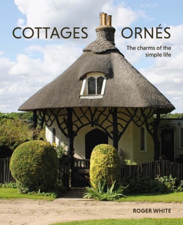 Cottages ornés: The Charms of the Simple Life - Roger White [KSIĄŻKA]