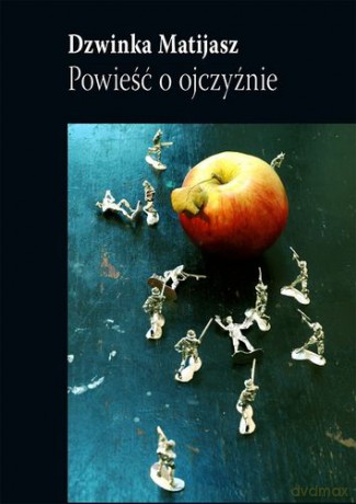 Powieść O Ojczyźnie - Dzwinka Matijasz [KSIĄŻKA]