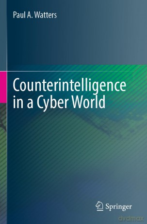 Counterintelligence in a Cyber World - Paul A. Watters [KSIĄŻKA]