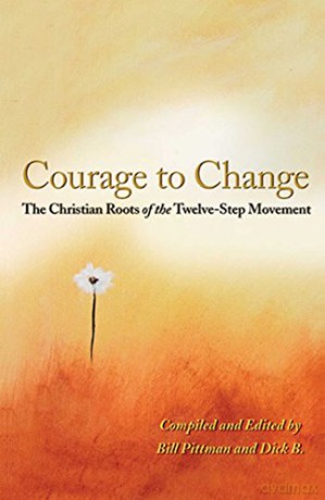 Courage To Change, The: The Christian Roots of the Twelve-Step Movement - Bill Pittman [KSIĄŻKA]