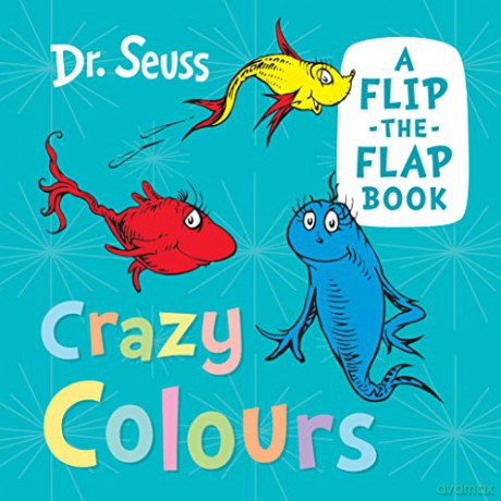 Crazy Colours: A funny flip-the-flap book from the classic world of Dr. Seuss, perfect for babies and young children! [KSIĄŻKA]