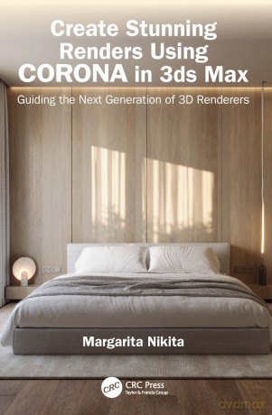 Create Stunning Renders Using Corona in 3ds Max: Guiding the Next Generation of 3D Renderers - Nikita Margarita [KSIĄŻKA]