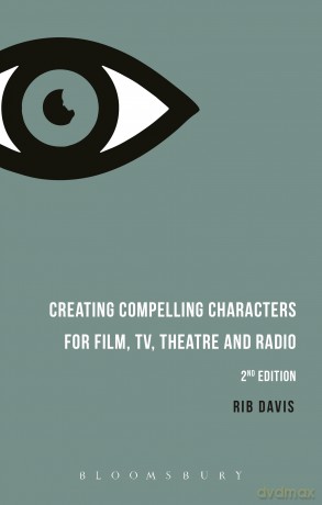 Creating Compelling Characters for Film, TV, Theatre and Radio - Davis Rib [KSIĄŻKA]