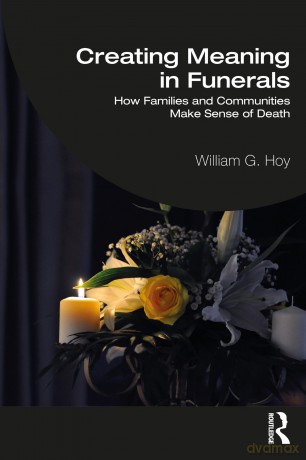 Creating Meaning in Funerals: How Families and Communities Make Sense of Death - Hoy William G. [KSIĄŻKA]