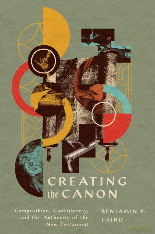 Creating the Canon: Composition, Controversy, and the Authority of the New Testament [KSIĄŻKA]