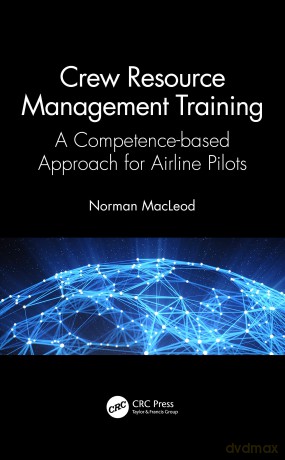 Crew Resource Management Training: A Competence-based Approach for Airline Pilots - Norman Macleod [KSIĄŻKA]