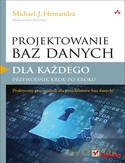 Projektowanie Baz Danych Dla Każdego Przewodnik Krok Po Kroku - Michael J. Hernandez [KSIĄŻKA]
