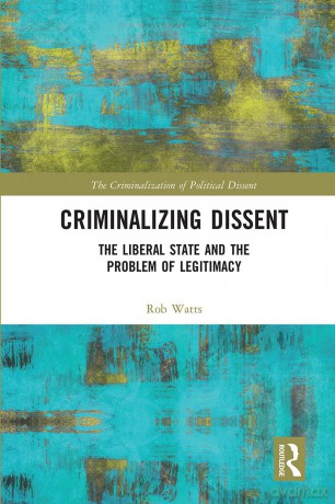 Criminalizing Dissent: The Liberal State and the Problem of Legitimacy (The Criminalization of Political Dissent) - Rob Watts [KSIĄŻKA]