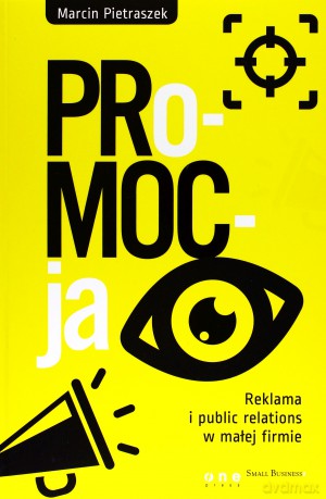 Promocja Reklama I Public Relations W Małej Firmie - Marcin Pietraszek [KSIĄŻKA]