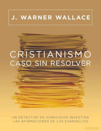 Cristianismo, caso sin resolver Edición actualizada y ampliada: Un Detective de Homicidios Investiga Las Afirmaciones de Los Evangelios - J. Warner Wallace [KSIĄŻKA]