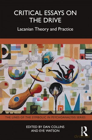 Critical Essays on the Drive: Lacanian Theory and Practice (The Lines of the Symbolic in Psychoanalysis Series) - Dan Collins [KSIĄŻKA]